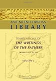 Ante-Nicene Christian Library: Translations of the Writings of the Fathers down to A.D. 325. Volume 5: The Writings of Iren (Volume 1)