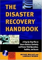 The Disaster Recovery Handbook - A Step-by-Step Plan to Ensure Business Continuity and Protect Vital Operations, Facilities, and Assets