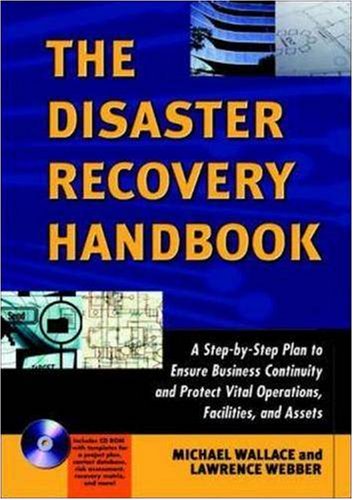 The Disaster Recovery Handbook: A Step-by-Step Plan to Ensure Business Continuity and Protect Vital Operations, Facilities, and Assets