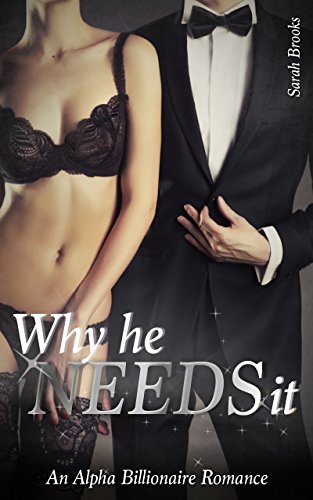 Why He Needs It: An Alpha Billionaire Romance (Billionaire Desires Book 2)