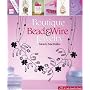 Boutique Bead & Wire Jewelry (Lark Jewelry Book)