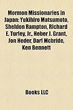 Mormon Missionaries in Japan: Yukihiro Matsumoto, Sheldon Rampton, Richard E. Turley, JR., Heber J. Grant, Jon Heder, Darl McBride, Ken Bennett-