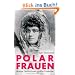 Polarfrauen: Mutige Gef�hrtinnen gro�er Entdecker