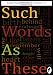 Such Words as These