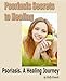 Psoriasis Secrets to Healing. Psoriasis A Healing Journey.