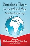 Postcolonial theory in the global age : interdisciplinary essays