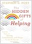 The Hidden Gifts of Helping: How the Power of Giving, Compassion, and Hope Can Get Us Through Hard Times