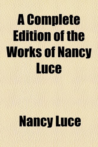 A Complete Edition of the Works of Nancy Luce