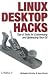 Book cover of Linux Desktop Hacks: Tips & Tools for Customizing and Optimizing your OS.