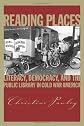 Reading Places: Literacy, Democracy, and the Public Library in Cold War America (Studies in Print Culture and History of the Book)