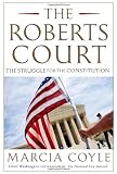 The Roberts Court: The Struggle for the Constitution