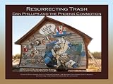 Resurrecting Trash: Dan Phillips and the Phoenix Commotion