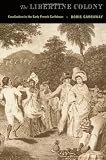 The Libertine Colony: Creolization in the Early French Caribbean (John Hope Franklin Center Books)