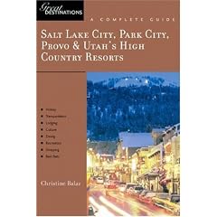 Salt Lake City, Park City, Provo & Utah's High Country Resorts: Great Destinations: A Complete Guide