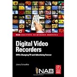 Digital Video Recorders: DVRs Changing TV and Advertising Forever (Nab Executive Technology Briefings)