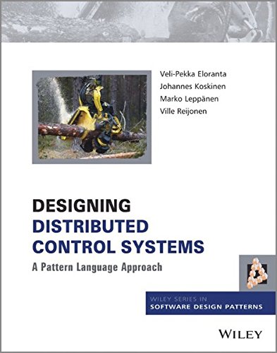 Designing Distributed Control Systems: A Pattern Language Approach (Wiley Software Patterns Series)