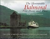 The honourable Balmoral : her peers and piers : the story of Britain's most widely-travelled excursion ship