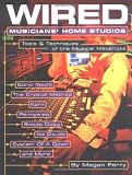 Wired - Musicians' Home Studios: Tools & Techniques of the Musical Mavericks
