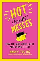 Hot (broke) Messes: How to Have Your Latte and Drink It Too Hot (broke) Messes: How to Have Your Latte and Drink It Too