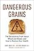 Dangerous Grains: Why Gluten Cereal Grains May Be Hazardous To Your Health