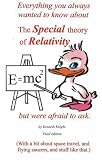 Everything You Always Wanted to Know About the Special Theory of Relativity But Were Afraid to Ask: With a Bit About Space Travel and Flying Saucers and Stuff Like That