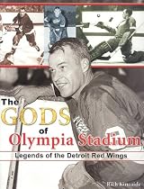 The Gods of Olympia Stadium: Legends of the Detroit Red Wings