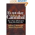 It's Not Okay to Be a Cannibal: How to Keep Addiction from... by  Andrew T. Wainwright and Robert Poznanovich
