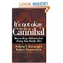 It's Not Okay to Be a Cannibal: How to Keep Addiction from Eating Your Family Alive
