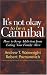It's Not Okay to Be a Cannibal: How to Keep Addiction from Eating Your Family Alive