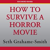 How To Survive a Horror Movie: All the Skills to Dodge the Kills | [Seth Grahame-Smith]