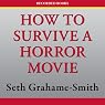 How To Survive a Horror Movie: All the Skills to Dodge the Kills