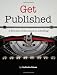 Get Published: A first-time writer's guide to publishing