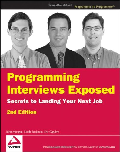 Programming Interviews Exposed: Secrets to Landing Your Next Job - 2nd Edition (Programmer to Programmer)