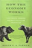How the economy works : confidence, crashes and self-fulfilling prophecies