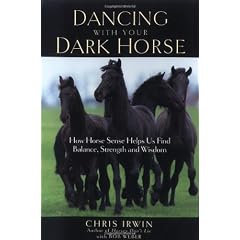 Dancing with Your Dark Horse: How Horse Sense Helps Us Find Balance, Strength, and Wisdom