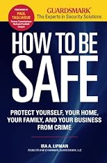 How to be safe : protect yourself, your home, your family, and your business from crime