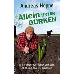 Allein unter Gurken: Mein abenteuerlicher Versuch, mich regional zu ern�hrenmit Jacqueline Roussety