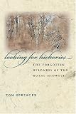 Looking for Hickories: The Forgotten Wildness of the Rural Midwest