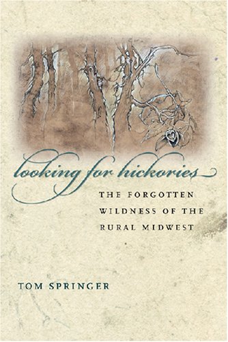 Looking for Hickories: The Forgotten Wildness of the Rural Midwest