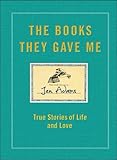 The Books They Gave Me: True Stories of Life, Love, and Lit