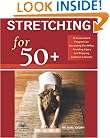 Stretching for 50+: A Customized Program for Increasing Flexibility, Avoiding Injury, and Enjoying an Active Lifestyle