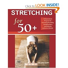 Stretching for 50+: A Customized Program for Increasing Flexibility, Avoiding Injury, and Enjoying an Active Lifestyle