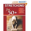 Stretching for 50+: A Customized Program for Increasing Flexibility, Avoiding Injury, and Enjoying an Active Lifestyle
