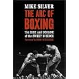 The Arc of Boxing: The Rise and Decline of the Sweet Science by Mike Silver