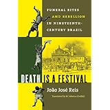 death is a festival funeral rites and rebellion in nineteenth century brazil