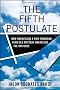 The Fifth Postulate: How Unraveling a Two Thousand Year Old Mystery Unraveled the Universe