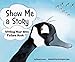 Show Me a Story: Writing Your Own Picture Book (Writer's Toolbox)