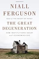 The Great Degeneration: How Institutions Decay and Economies Die