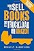 How to Sell Books by the Truckload on Amazon: Power Pack!: Sell More Books on Amazon - Get More Reviews on Amazon