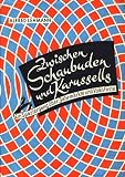 Zwischen Schaubuden und Karussells : Ein Spaziergang über Jahrmärkte und Volksfeste ;